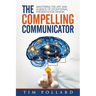 The Compelling Communicator: Mastering the Art and Science of Exceptional Presentation Design