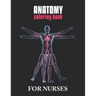Anatomy Coloring Book For Nurses: The Ultimate Anatomy Study Guide, An Easier and Better Way to Learn Anatomy