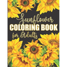 Sunflower Coloring Book for Adults: Beautiful Flower Design Color Pages with Encouraging Quotes for Hours of Relaxation