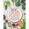 Doc, Fix My Plate!: The Physician In the Kitchen(R)'s Prescriptions for Your Healthy Meal Makeover﻿