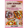 Low Sodium Diet: Beginners Guide to Healthy Living on a Sodium-Free Diet