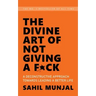 The Divine Art of Not Giving a F*ck: A Deconstructive Approach Towards Leading a Better Life