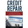 Credit Repair: The Ultimate Guide System On How To Remove Negative Items From Your Report And Improve Your Score With An Easy Plan; T