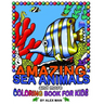 AMAZING SEA ANIMALS and more - coloring book for kids: Fun drawing books for kids