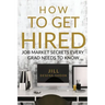 How to Get Hired: Job Market Secrets Every Grad Needs to Know
