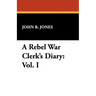 A Rebel War Clerk's Diary: Vol. I