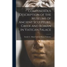 Compendious Description of the Museums of Ancient Sculpture, Greek and Roman in Vatican Palace
