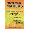 Movement Makers: How Young Activists Upended the Politics of Climate Change