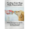 Feeding Your Dogs With Pancreatitis: What You Need To Know About Dog Food For Pancreatitis: Pancreatitis Diet Recipes