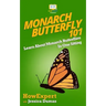 Monarch Butterfly 101: Learn About Monarch Butterflies In One Sitting