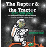 The Raptor & the Tractor Go to Outer Space: An adventurous dream of a boy raptor and tractor rocketing to outer space