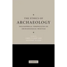 The Ethics of Archaeology: Philosophical Perspectives on Archaeological Practice