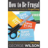 How to Be Frugal: The Scrooge Guide for Frugal Living: A Way on How to Live Life Differently