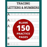 Tracing Letters & Numbers 150 Blank Practice Pages: Workbook for Preschool/ Kindergarten /Kids Ages 3-5/ Blank Pages Practice Books For Kids