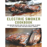 Electric smoker Cookbook: 100 Amazing recipes and Step-by-step guild to smoke it like a pro using your masterbuilt smoker