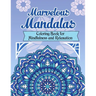 Marvelous Mandalas, Coloring Book for Mindfulness and Relaxation: 50 Beautiful, Inspiring, Intricate Geometric Designs for Mindfulness, Meditation, an