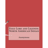 Folk-Lore and Legends: North American Indian