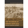 The Long Partition and the Making of Modern South Asia: Refugees, Boundaries, Histories