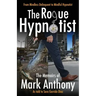 The Rogue Hypnotist: From Mindless Delinquent To Mindful Hypnotist