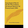 Genealogical Sketch of the Descendants of Samuel Spencer of Pennsylvania (1904)