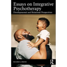Essays on Integrative Psychotherapy: Developmental and Relational Perspectives