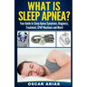 What is Sleep Apnea?: Your Guide to Sleep Apnea Symptoms, Diagnosis, Treatment, CPAP Machines and More!