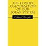 The Covert Colonization of Our Solar System