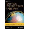 Plan to Turn Your Company Around in 90 Days: How to Restore Positive Cash Flow and Profitability
