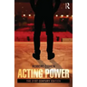 Acting Power: The 21st Century Edition