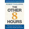 Other 8 Hours: Maximize Your Free Time to Create New Wealth & Purpose