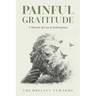 Painful Gratitude: A Memoir of Loss & Redemption