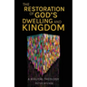 The Restoration of God's Dwelling and Kingdom: A Biblical Theology