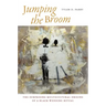 Jumping the Broom: The Surprising Multicultural Origins of a Black Wedding Ritual