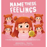Name These Feelings: A Fun & Creative Picture Book to Guide Children Identify & Understand Emotions & Feelings Anger, Happy, Guilt, Sad, Confusion, ..