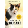 Miracle Rescues: 9 remarkable stories of rescue cats with tips-and-tricks to run a successful cat rescue operations