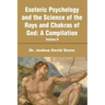 Esoteric Psychology and the Science of the Rays and Chakras of God: A Compilation Volume II