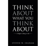 Think About What You Think About: A Higher Calling to Life