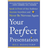 Your Perfect Presentation: Speak in Front of Any Audience Anytime Anywhere and Never Be Nervous Again