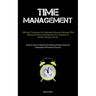 Time Management: Efficiency Techniques For Attaining Enhanced Outcomes With Reduced Exertion And Optimize Your Schedule To Reclaim The Joys Of Life (I