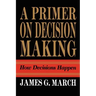 Primer on Decision Making: How Decisions Happen