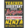 Teacher Assistant Because Awesome Multitasking Ninja Isn't An Actual Job Title: Perfect Year End Graduation or Thank You Gift for Teachers, Teacher Ap