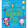 The Everything Girls Super Cute Kawaii Fun Book