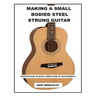 Making a Small Bodied Steel Strung Guitar