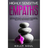 Highly Sensitive Empaths: A Practical Guide for Highly Empathetic and Sensitive Persons - How to Protect Yourself from Narcissists by Overcoming