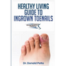 The Healthy Living Guide to Ingrown Toenails