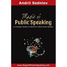 Magic of Public Speaking: A Complete System to Become a World Class Speaker