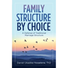 Family Structure by Choice: A Defense of Traditional Marriage Structure