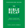 The Bible Recap Discussion Guide: Weekly Questions for Group Conversation on the Entire Bible