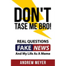 Don't Tase Me Bro! Real Questions, Fake News, And My Life As A Meme