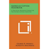 American Cotton Handbook: A Practical Reference Book for the Entire Cotton Industry